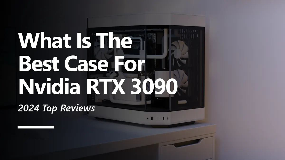 Best Case for RTX 3090