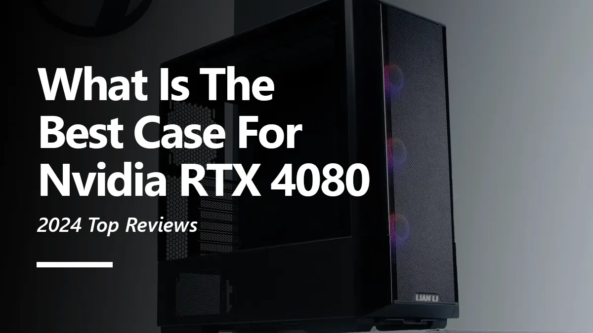 Case Recommendations for RTX 4080