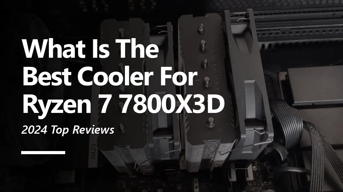 What CPU Coolers are Compatiable with Ryzen 7 7800X3D?