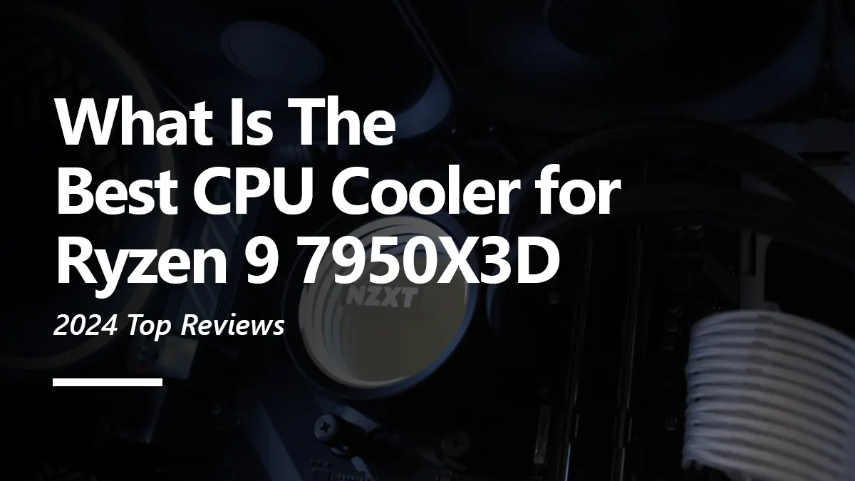 What CPU Coolers are Compatiable with Ryzen 9 7950X3D?