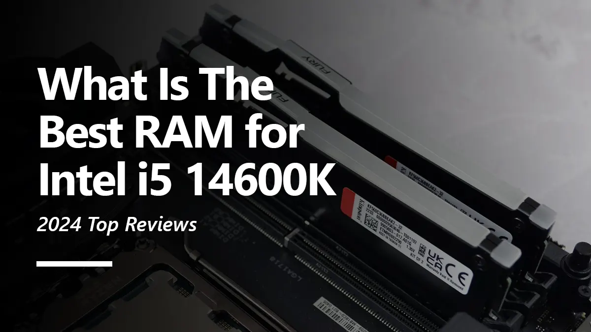 RAM Recommendations for i5 14600K