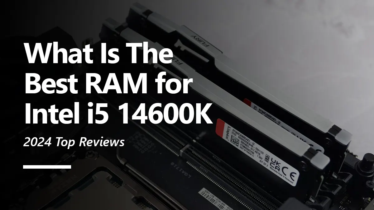 What RAM is Compatiable with i5 14600K?