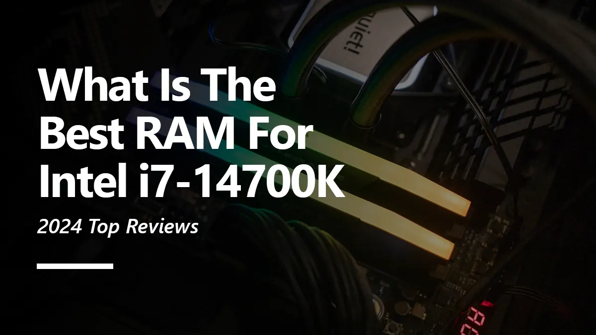 What RAM is Compatiable with i7 14700K?