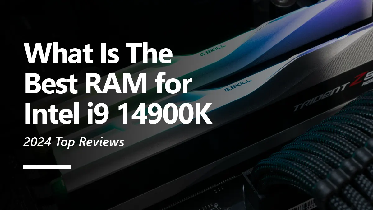 What RAM is Compatiable with i9 14900K?