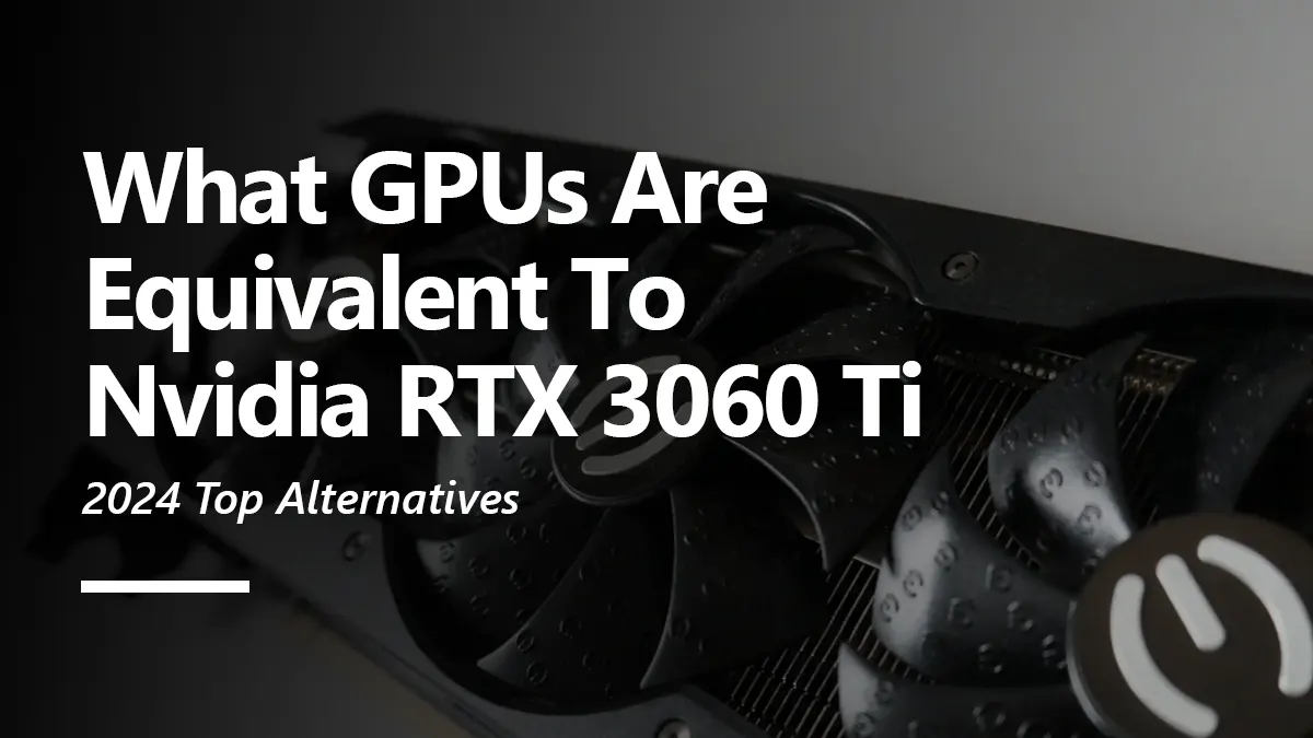 RTX 3060 Ti Equivalent GPU