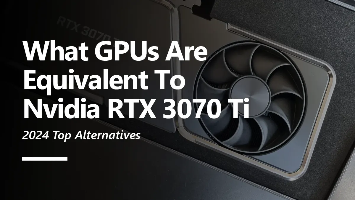 RTX 3070 Ti Equivalent GPU