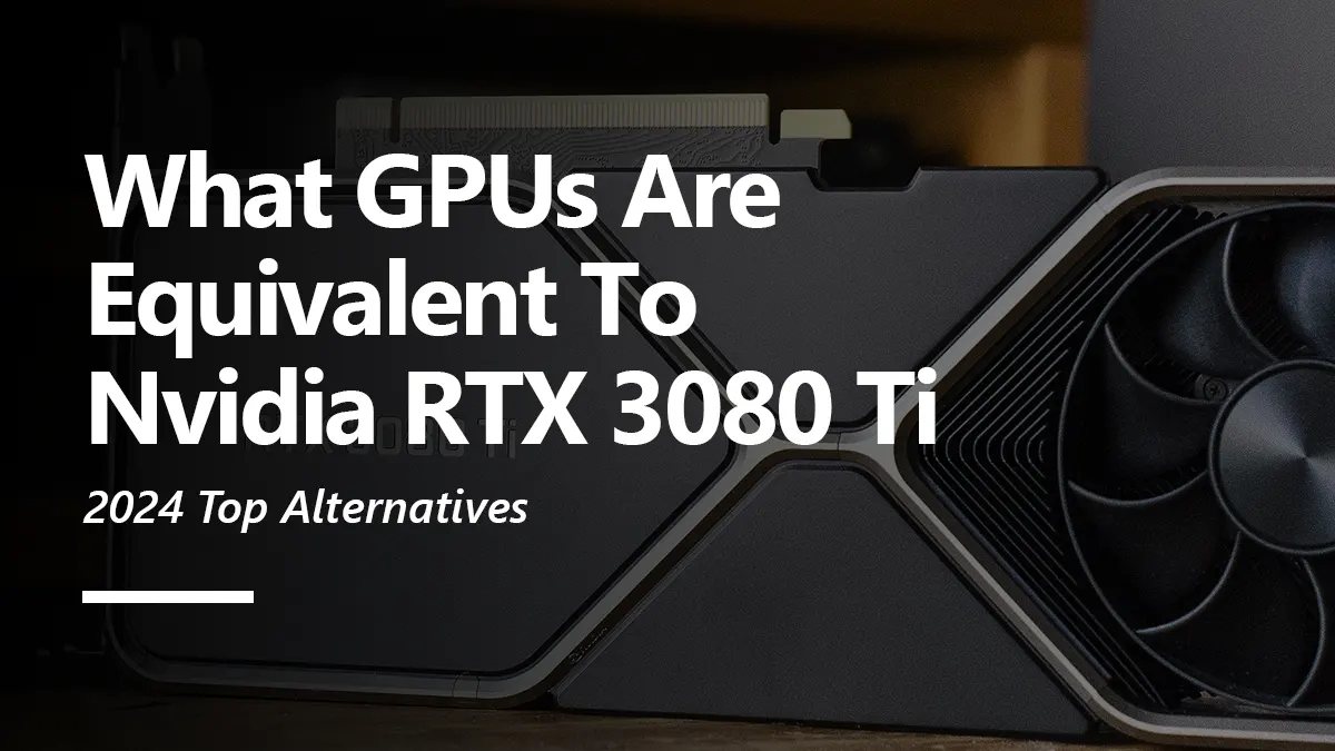 RTX 3080 Ti Equivalent GPU