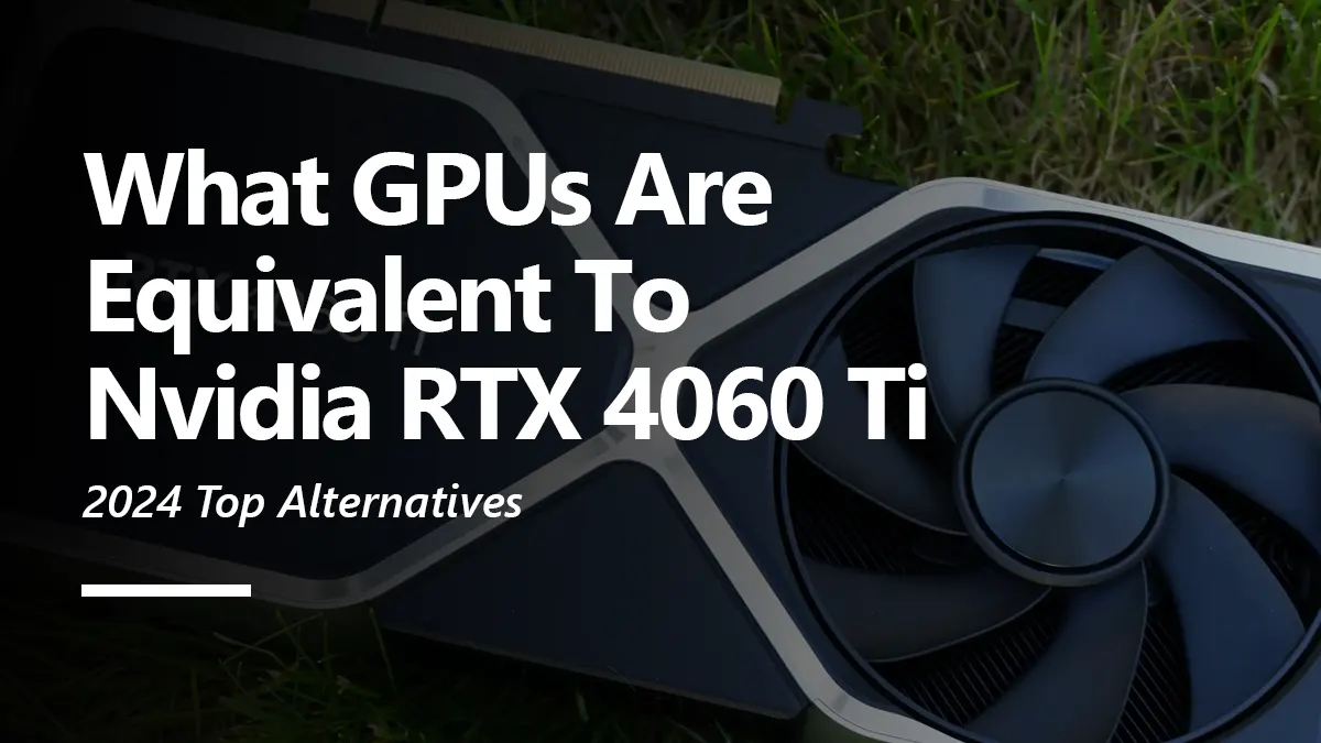 RTX 4060 Ti Equivalent GPU