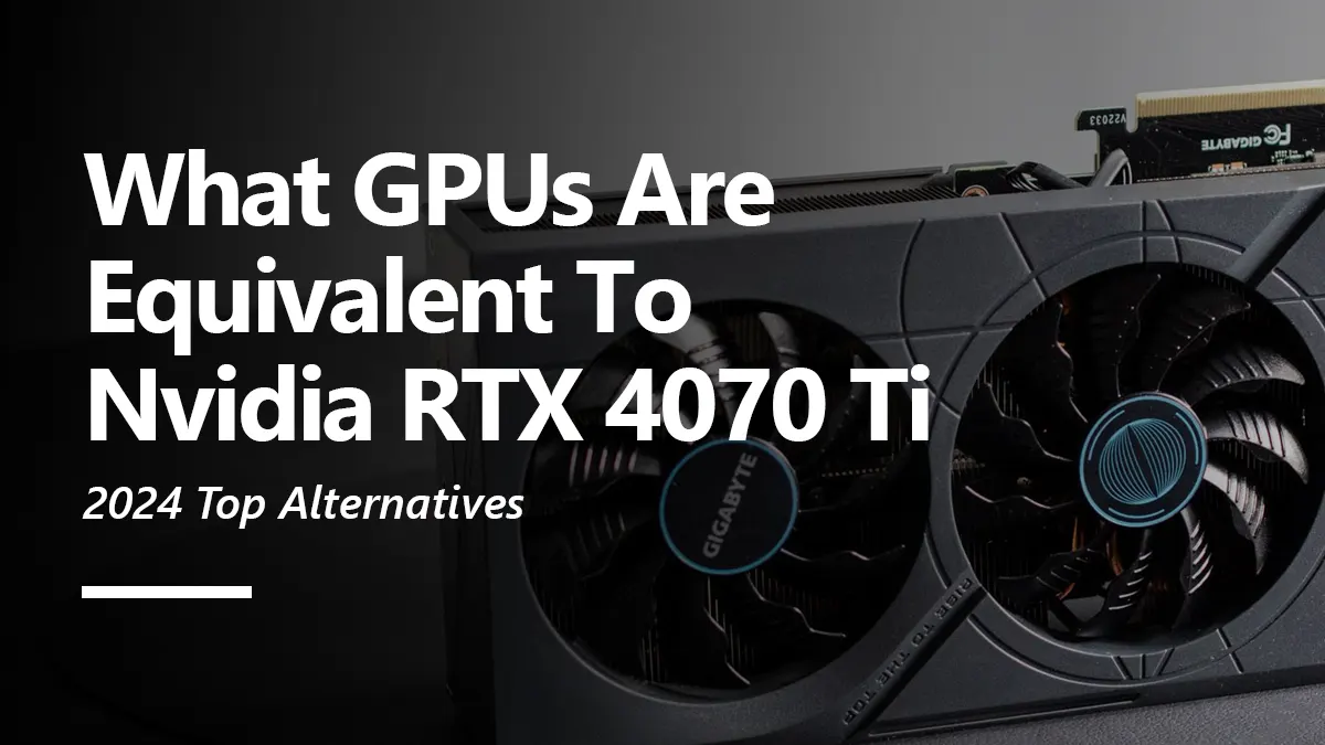 RTX 4070 Ti Equivalent GPU