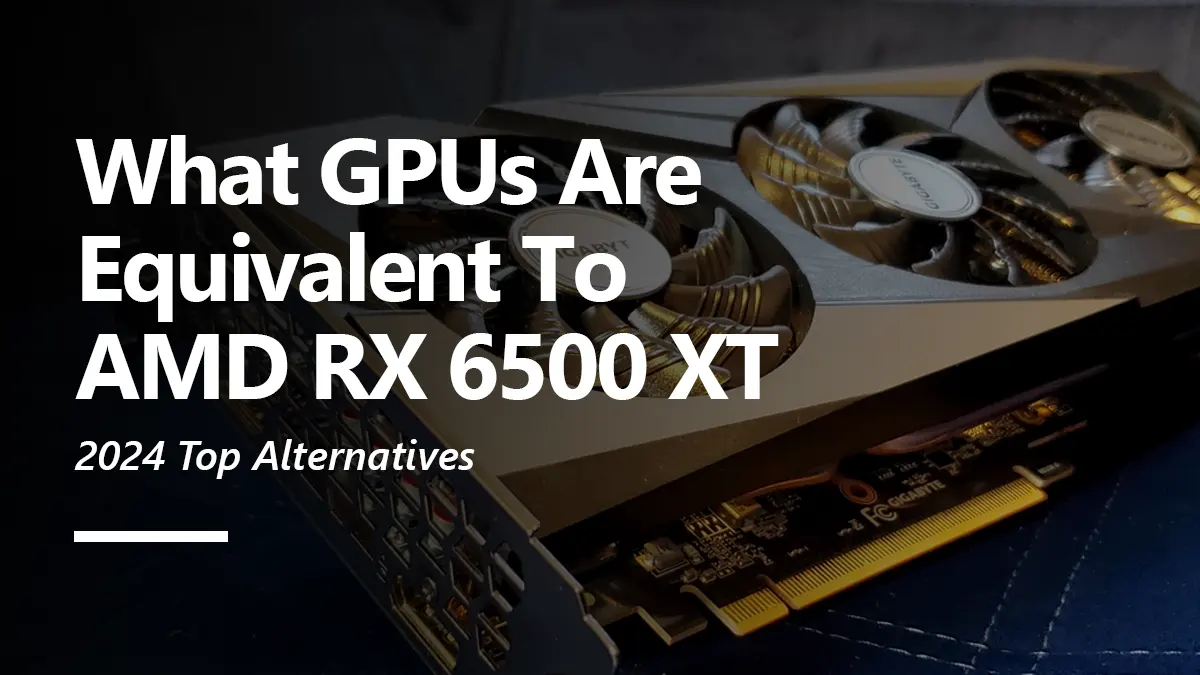 RX 6500 XT Equivalent GPU
