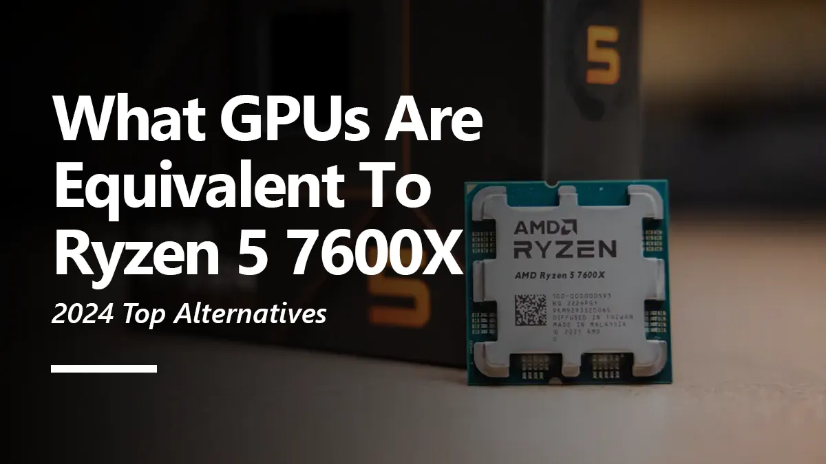 Ryzen 5 7600X Equivalent GPU